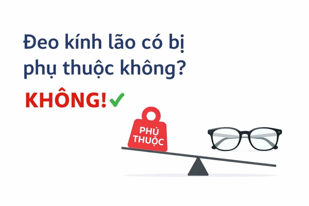 Đeo kính lão có bị phụ thuộc không ?