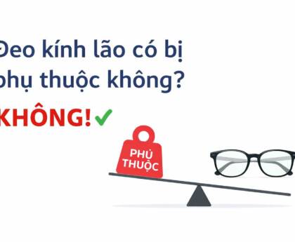 Đeo kính lão có bị phụ thuộc không ?