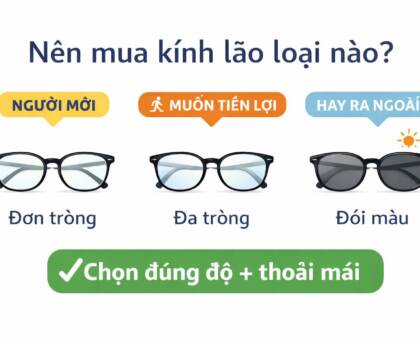 Nên mua kính lão loại nào khi mới bắt đầu đeo